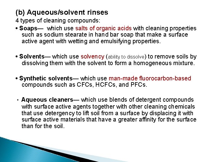 (b) Aqueous/solvent rinses 4 types of cleaning compounds: • Soaps— which use salts of