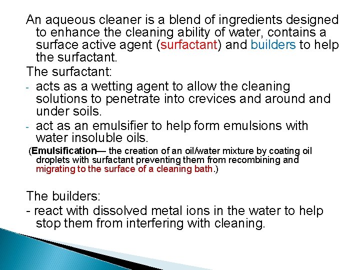 An aqueous cleaner is a blend of ingredients designed to enhance the cleaning ability