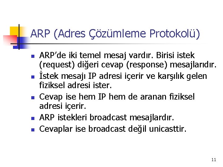 ARP (Adres Çözümleme Protokolü) n n n ARP’de iki temel mesaj vardır. Birisi istek