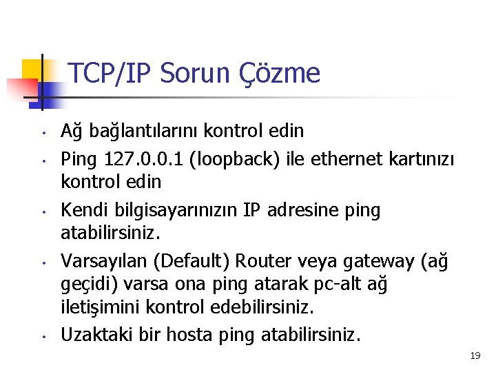 TCP/IP Sorun Çözme • • • Ağ bağlantılarını kontrol edin Ping 127. 0. 0.