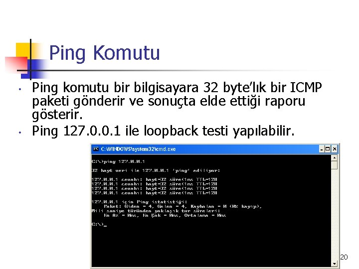 Ping Komutu • • Ping komutu bir bilgisayara 32 byte’lık bir ICMP paketi gönderir