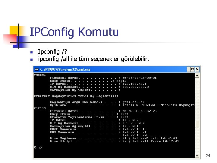 IPConfig Komutu n n Ipconfig /? ipconfig /all ile tüm seçenekler görülebilir. 24 
