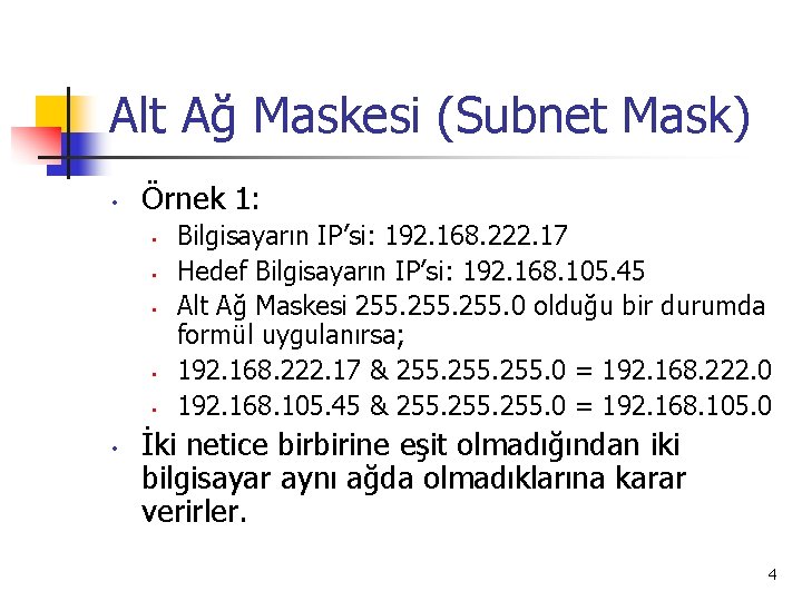 Alt Ağ Maskesi (Subnet Mask) • Örnek 1: • • • Bilgisayarın IP’si: 192.