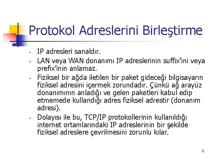 Protokol Adreslerini Birleştirme • • IP adresleri sanaldır. LAN veya WAN donanımı IP adreslerinin