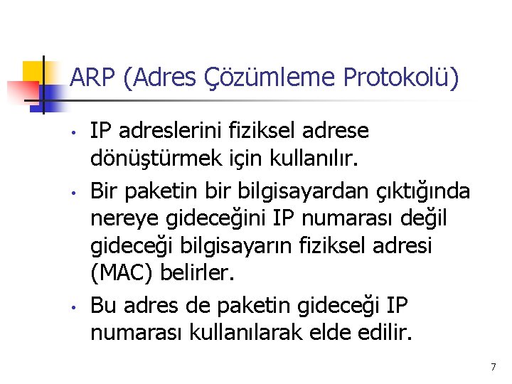ARP (Adres Çözümleme Protokolü) • • • IP adreslerini fiziksel adrese dönüştürmek için kullanılır.