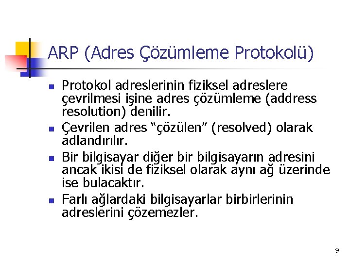 ARP (Adres Çözümleme Protokolü) n n Protokol adreslerinin fiziksel adreslere çevrilmesi işine adres çözümleme