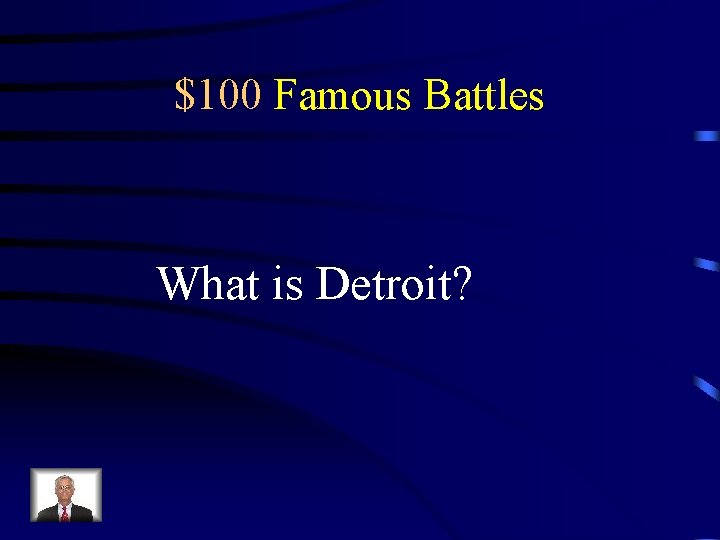 $100 Famous Battles What is Detroit? 