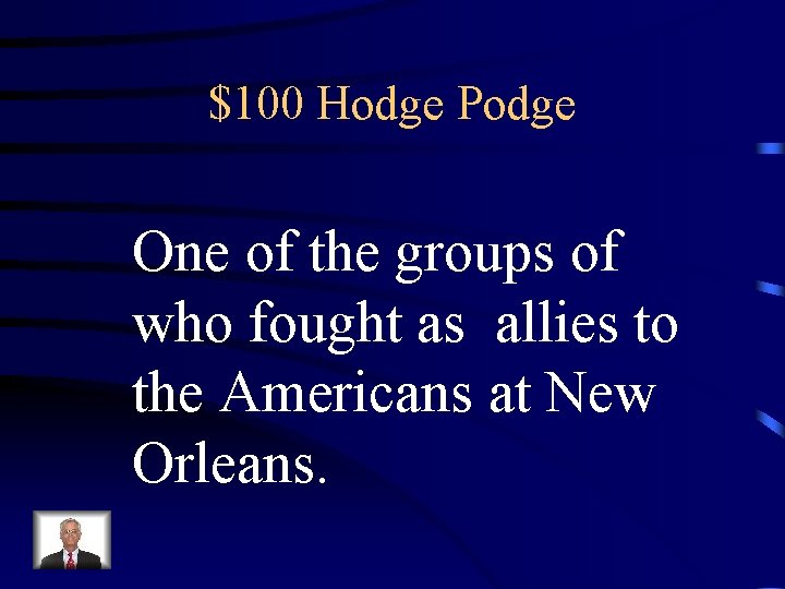 $100 Hodge Podge One of the groups of who fought as allies to the