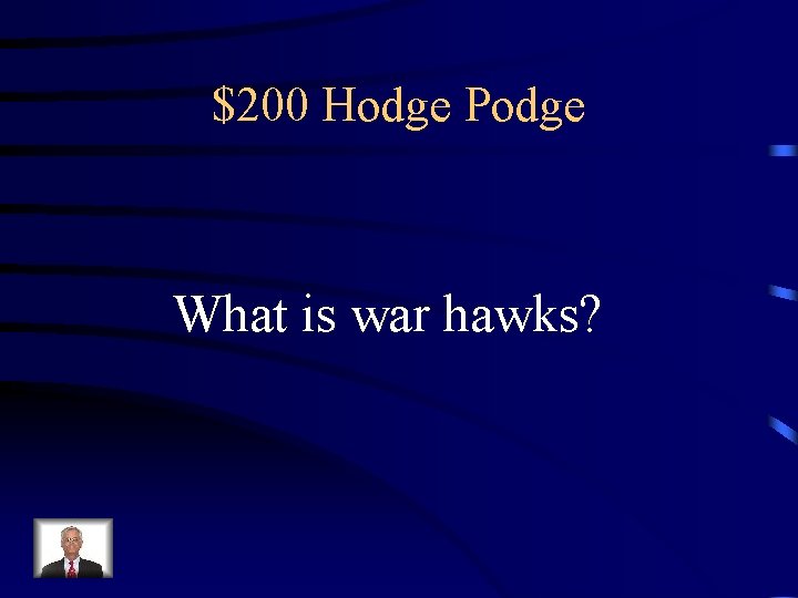 $200 Hodge Podge What is war hawks? 