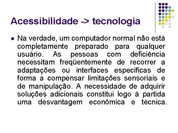 Acessibilidade -> tecnologia l Na verdade, um computador normal não está completamente preparado para