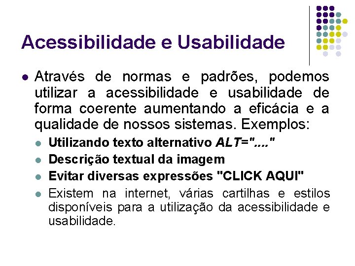 Acessibilidade e Usabilidade l Através de normas e padrões, podemos utilizar a acessibilidade e