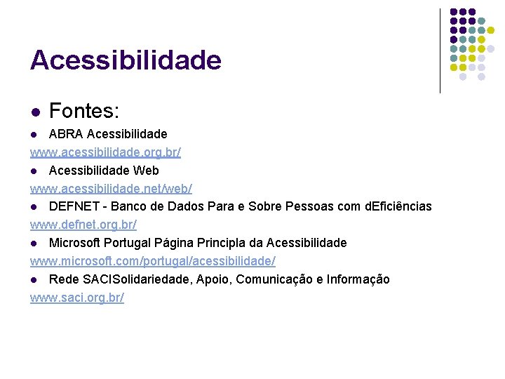 Acessibilidade l Fontes: ABRA Acessibilidade www. acessibilidade. org. br/ l Acessibilidade Web www. acessibilidade.