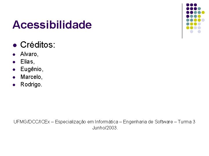 Acessibilidade l l l Créditos: Alvaro, Elias, Eugênio, Marcelo, Rodrigo. UFMG/DCC/ICEx – Especialização em