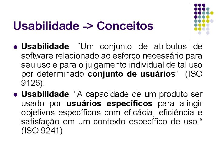 Usabilidade -> Conceitos l l Usabilidade: “Um conjunto de atributos de software relacionado ao