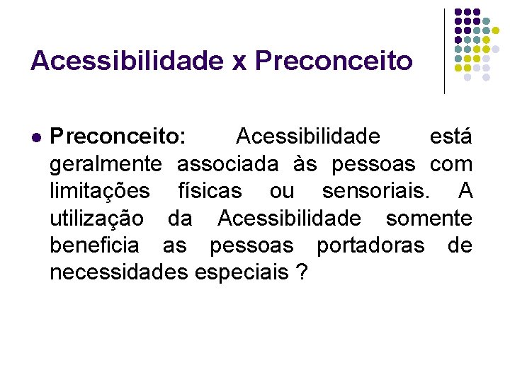 Acessibilidade x Preconceito l Preconceito: Acessibilidade está geralmente associada às pessoas com limitações físicas