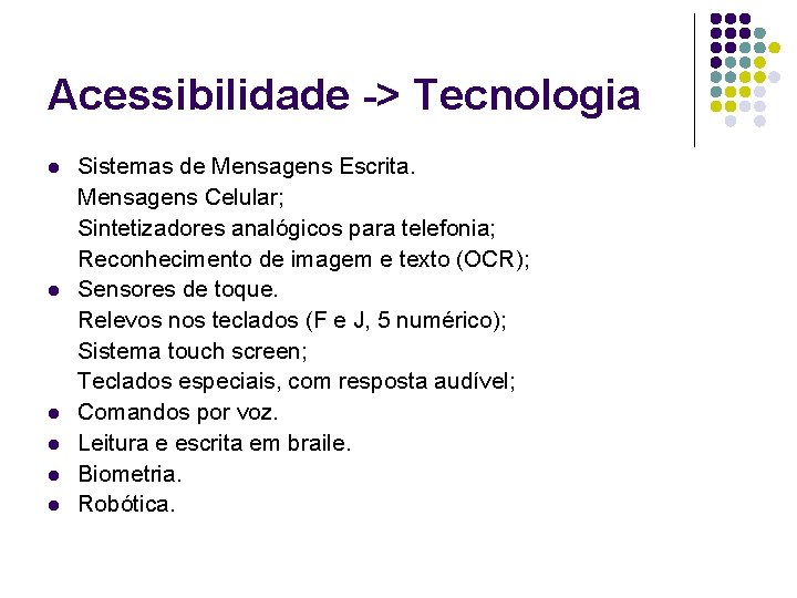 Acessibilidade -> Tecnologia l l l Sistemas de Mensagens Escrita. Mensagens Celular; Sintetizadores analógicos