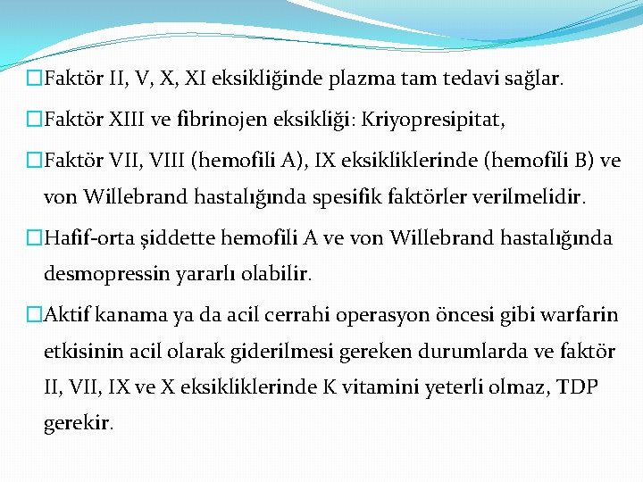 �Faktör II, V, X, XI eksikliğinde plazma tam tedavi sağlar. �Faktör XIII ve fibrinojen