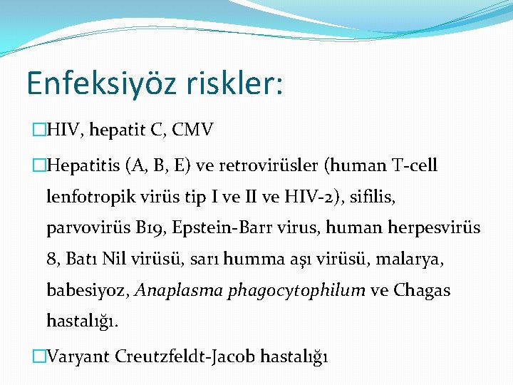 Enfeksiyöz riskler: �HIV, hepatit C, CMV �Hepatitis (A, B, E) ve retrovirüsler (human T-cell