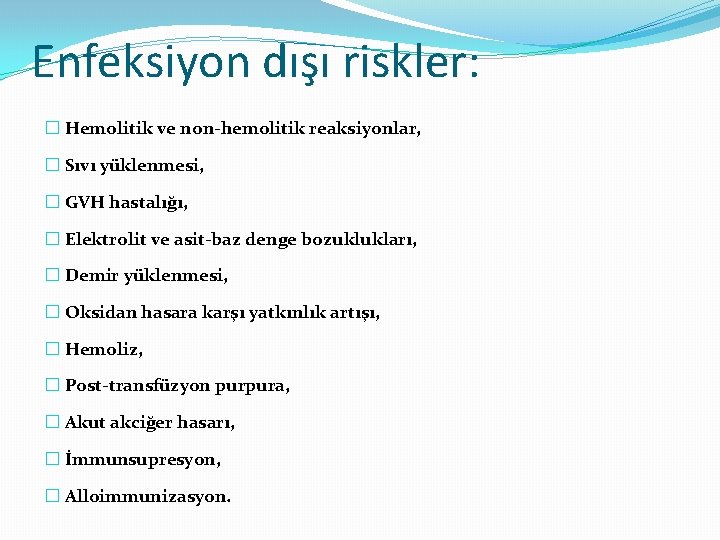 Enfeksiyon dışı riskler: � Hemolitik ve non-hemolitik reaksiyonlar, � Sıvı yüklenmesi, � GVH hastalığı,