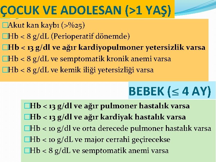 ÇOCUK VE ADOLESAN (>1 YAŞ) �Akut kan kaybı (>%25) �Hb < 8 g/d. L