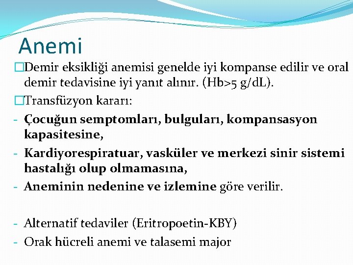 Anemi �Demir eksikliği anemisi genelde iyi kompanse edilir ve oral demir tedavisine iyi yanıt