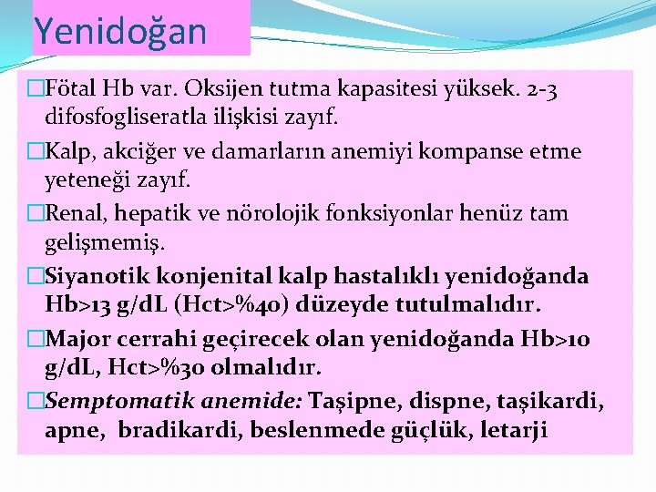 Yenidoğan �Fötal Hb var. Oksijen tutma kapasitesi yüksek. 2 -3 difosfogliseratla ilişkisi zayıf. �Kalp,