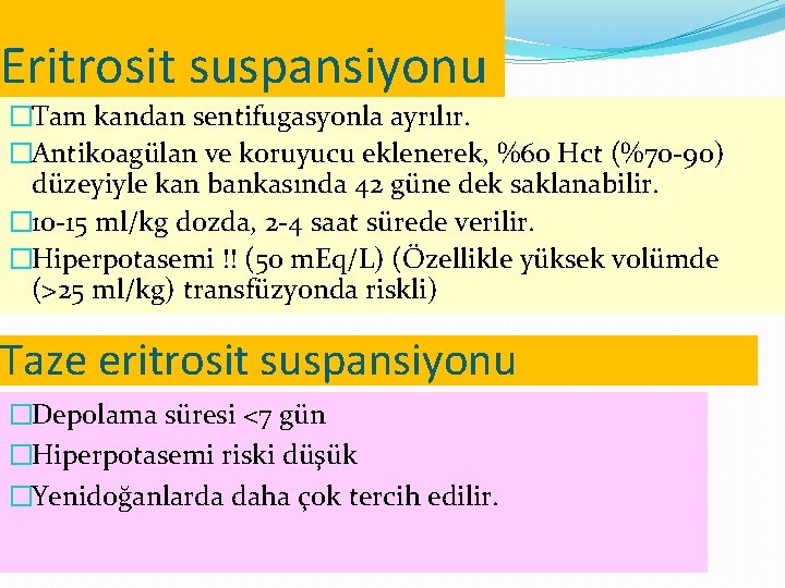 Eritrosit suspansiyonu �Tam kandan sentifugasyonla ayrılır. �Antikoagülan ve koruyucu eklenerek, %60 Hct (%70 -90)