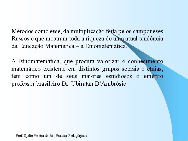 Métodos como esse, da multiplicação feita pelos camponeses Russos é que mostram toda a