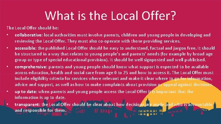 What is the Local Offer? The Local Offer should be: • collaborative: local authorities