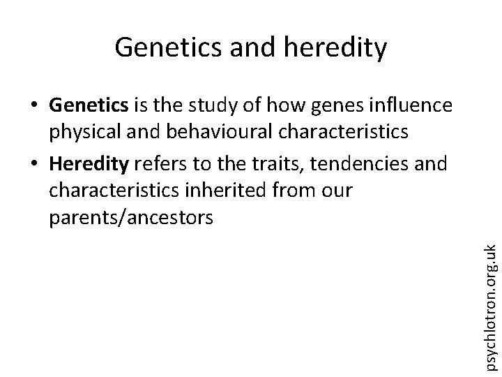 Genetics and heredity psychlotron. org. uk • Genetics is the study of how genes