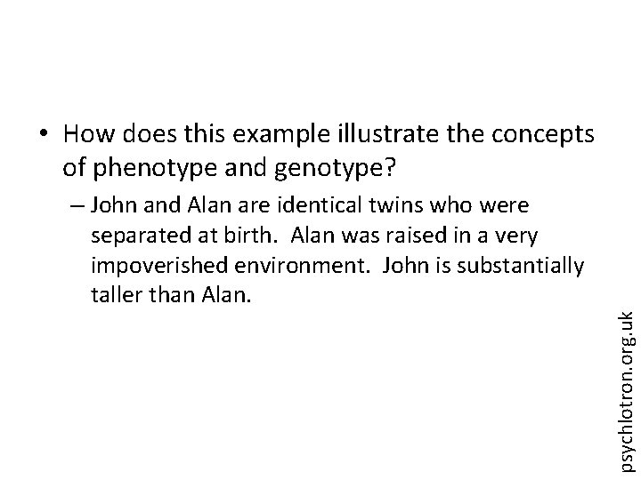  • How does this example illustrate the concepts of phenotype and genotype? psychlotron.
