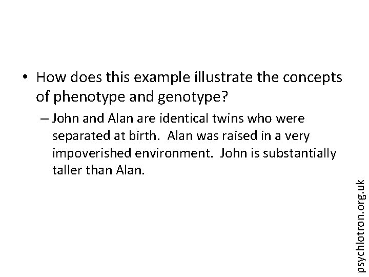  • How does this example illustrate the concepts of phenotype and genotype? psychlotron.