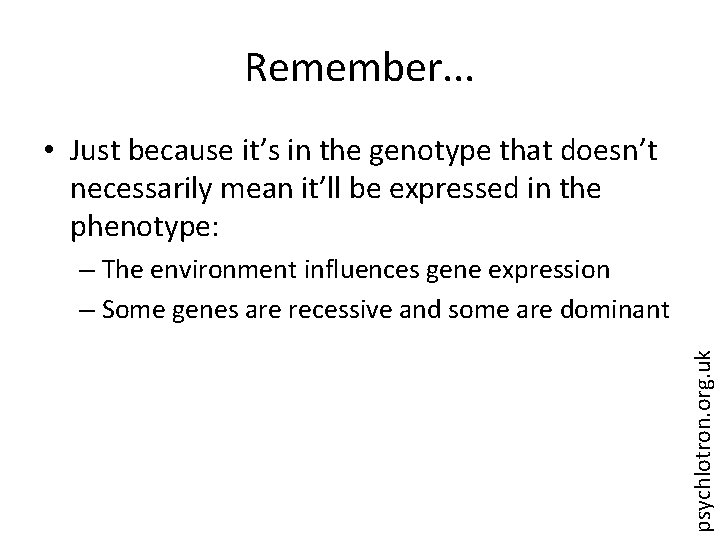 Remember. . . • Just because it’s in the genotype that doesn’t necessarily mean