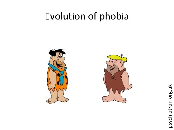 psychlotron. org. uk Evolution of phobia 