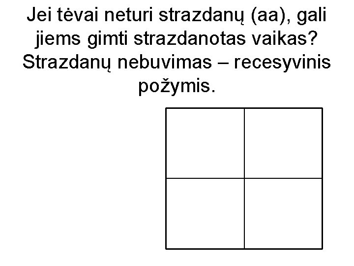Jei tėvai neturi strazdanų (aa), gali jiems gimti strazdanotas vaikas? Strazdanų nebuvimas – recesyvinis
