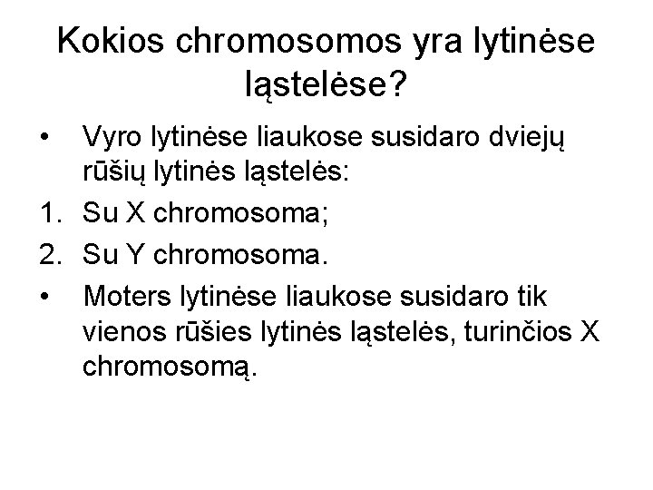 Kokios chromos yra lytinėse ląstelėse? • Vyro lytinėse liaukose susidaro dviejų rūšių lytinės ląstelės: