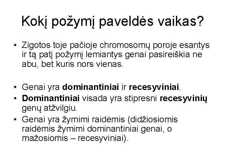 Kokį požymį paveldės vaikas? • Zigotos toje pačioje chromosomų poroje esantys ir tą patį