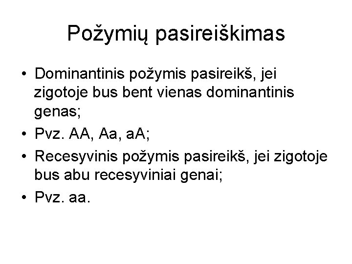 Požymių pasireiškimas • Dominantinis požymis pasireikš, jei zigotoje bus bent vienas dominantinis genas; •