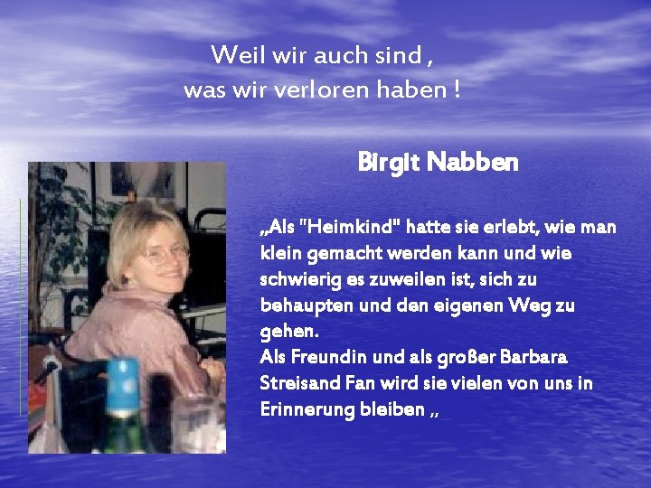 Weil wir auch sind , was wir verloren haben ! Birgit Nabben „Als "Heimkind"