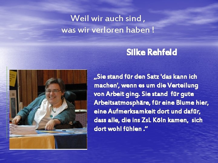 Weil wir auch sind , was wir verloren haben ! Silke Rehfeld „Sie stand