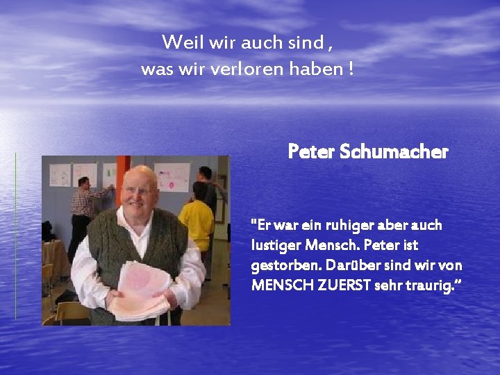 Weil wir auch sind , was wir verloren haben ! Peter Schumacher "Er war