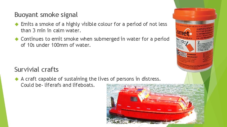 Buoyant smoke signal Emits a smoke of a highly visible colour for a period