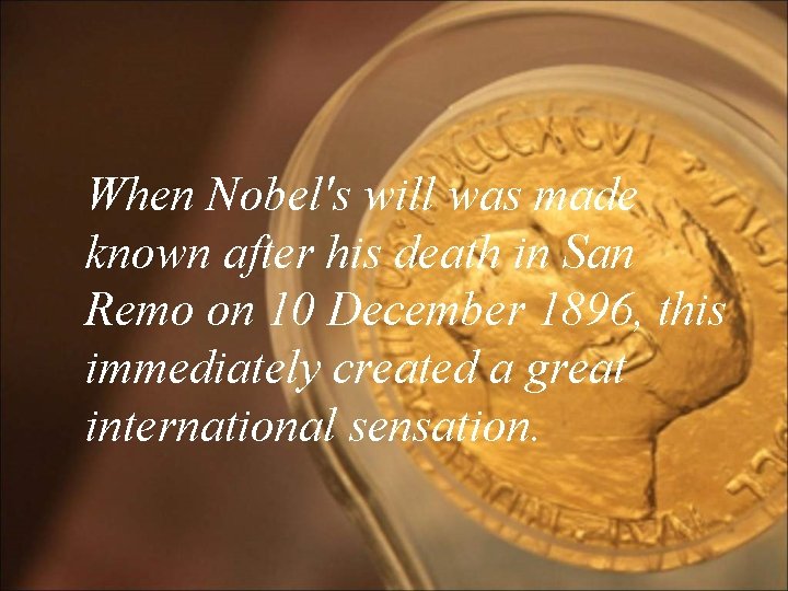 When Nobel's will was made known after his death in San Remo on 10