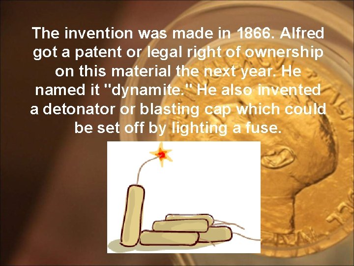 The invention was made in 1866. Alfred got a patent or legal right of