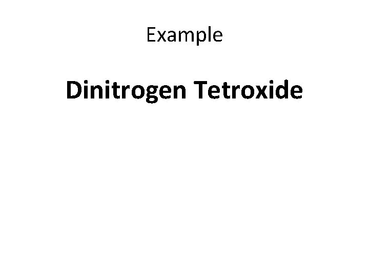 Example Dinitrogen Tetroxide 