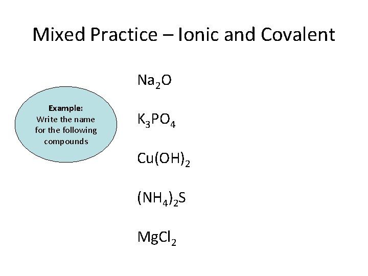 Mixed Practice – Ionic and Covalent Na 2 O Example: Write the name for