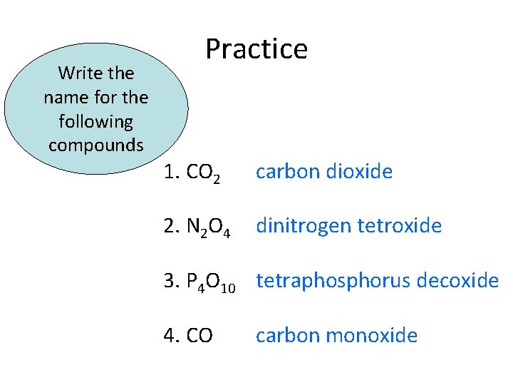 Write the name for the following compounds Practice 1. CO 2 carbon dioxide 2.