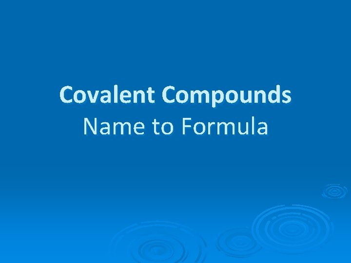 Covalent Compounds Name to Formula 