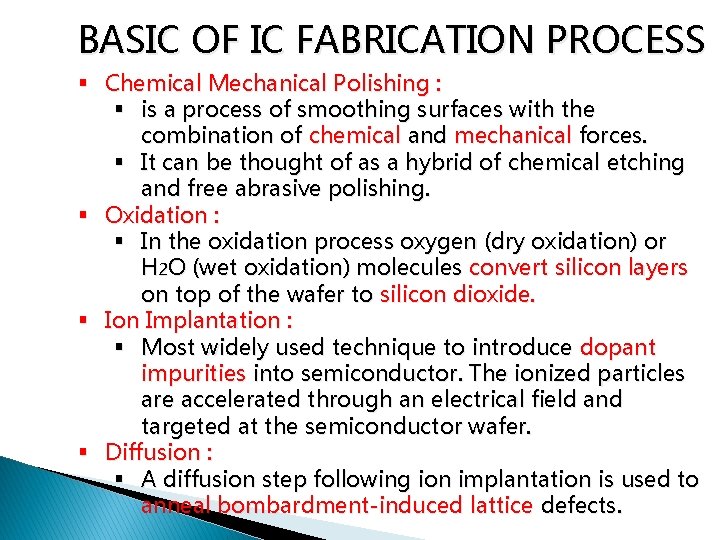 BASIC OF IC FABRICATION PROCESS § Chemical Mechanical Polishing : § is a process