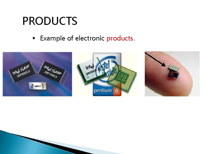PRODUCTS § Example of electronic products. 